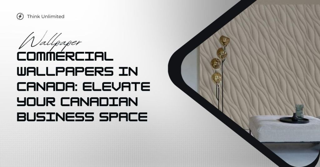 Commercial Wallpapers in Canada: Elevate Your Canadian Business Space